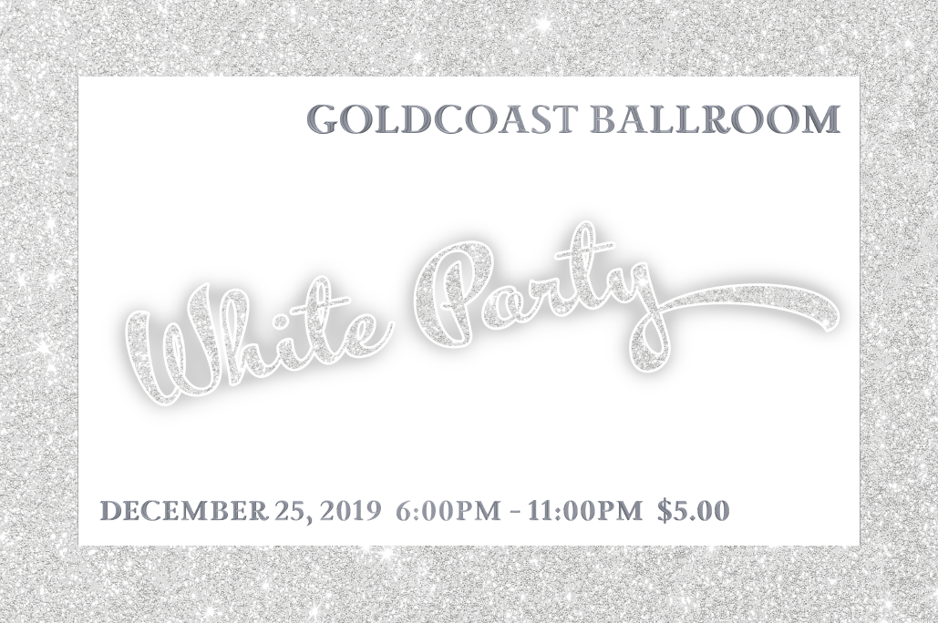 Goldcoast Ballroom 2019 White Party! - December 25, 2019 - 6:00 PM - 11:00 PM