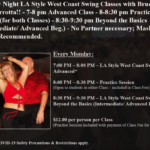 Monday Night – LA Style West Coast Swing Classes with Bruce & Beth Perrotta!! – 7-8 pm Advanced Class – 8-8:30 pm Practice Session (for all Classes) – 8:30-9:30 pm Basics (Beginner) – 8:30-9:30 pm Beyond the Basics (Intermediate/ Advanced Beg.)