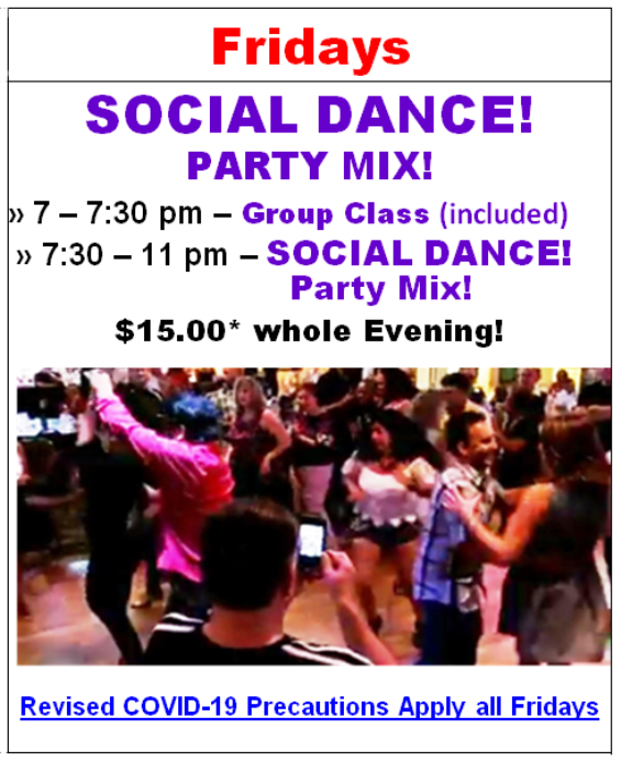 Friday Evenings – Social Dance (Party Mix) 7:30-11pm – Group Class 7-7:30 pm (included) – $15 whole evening!