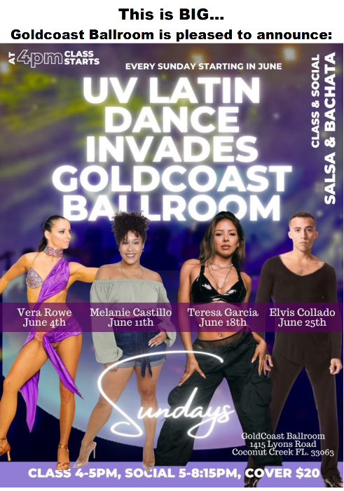 NEW!! – BIG NEWS! – Every Sunday, Starting in June, Salsa & Bachata Classes with UV Latin Dance Instructors at Goldcoast Ballroom – Class 4-5 PM – Latin Social Dance Begins 5 PM! – $20 Whole Sunday (1PM-11PM), including the Class, at Goldcoast Ballroom!!