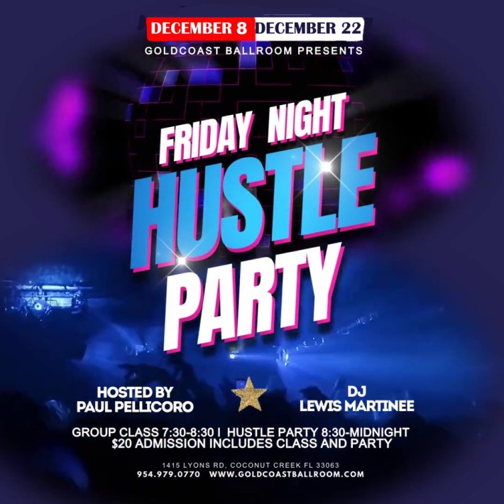 Fridays, December 8 & 22 – Friday Disco Hustle Parties at Goldcoast Ballroom! – 7:30-8:30 PM Class (included) – 8:30 PM to 12:00 Midnight Hustle Party! – $20.* Admission – Hosted by Paul Pellicoro! – DJ Lewis Matinee of Miami!