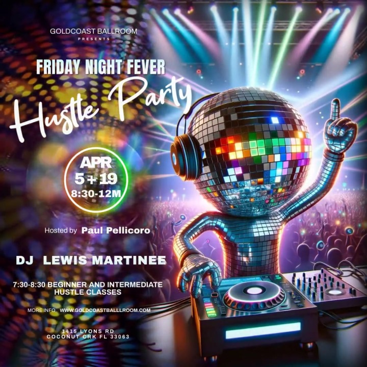 Fridays, April 5 & 19 – Friday Night Fever Hustle Parties at Goldcoast Ballroom! – 7:30-8:30 PM Class (included) – 8:30 PM to 12:00 Midnight Hustle Party! – $20.* Admission – Hosted by Paul Pellicoro! – DJ Lewis Matinee of Miami!