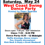 Saturday, May 24 – WEST COAST SWING DANCE PARTY!! – Hosted by Dawn Sgarlata!! – Dance 8:30 PM to 12:00 Midnight – Includes Complimentary Shag Class (7:30 PM – 8:30 PM) – $20.00 Whole Evening!