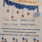 Thursday, July 4 – SPECIAL 4TH OF JULY EVENT! – Dance Class 7-8 PM; DANCE 8-11 PM; Complimentary Hot Dogs, Chips & Soda! – Suggested Dress: Red, White & Blue! – $20 Whole Night