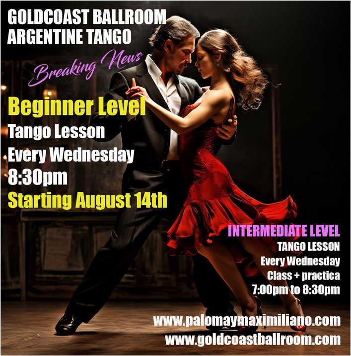 WEDNESDAYS at Goldcoast Ballroom – ARGENTINE TANGO CLASSES! – July 24 & 31 & August 14, 21 & 28: Intermediate Argentine Tango Class + Supervised Practice Session (7 PM); NEW Starting August 14 – Beginner Class Added 8:30 PM! — August 7  (1st Wed of the Month): Milonga Dance + Class! — All with World-Renowned MAXIMILIANO ALVARADO & PALOMA BERRIOS!!