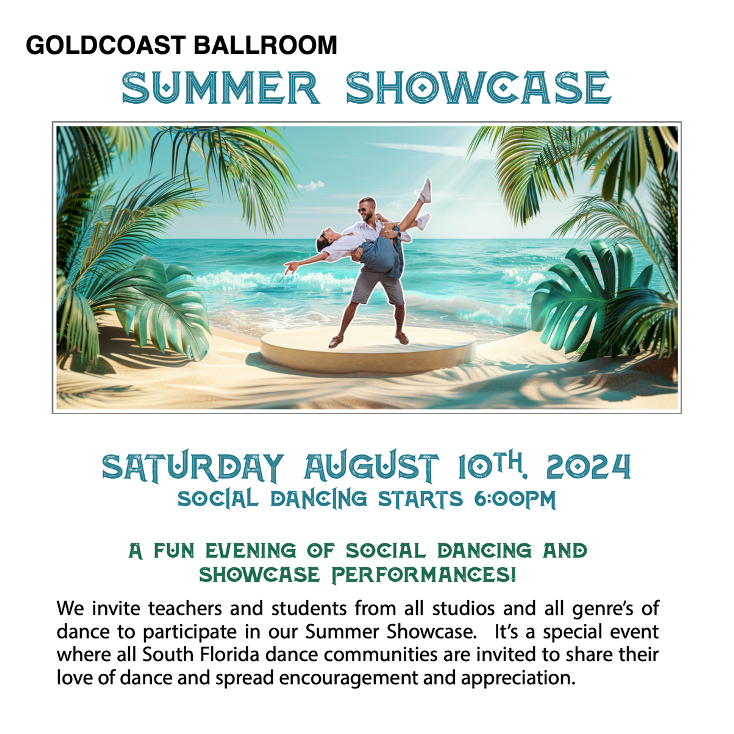 Goldcoast Ballroom SUMMER SHOWCASE!! – Saturday, August 10, 2024 – 6:00 PM Social Dancing Starts – A Fun Evening of Social Dancing & Showcase Performances! – $20 Spectators – Enter NOW to Dance in the Showcase!