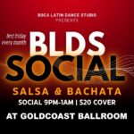 Friday, October 3 – Salsa & Bachata Social Dance & Class! – Group Class by BLDS Instructors (8 PM – 9 PM) –  SALSA & BACHATA DANCE PARTY (9 PM-1 AM) – Co-Sponsored by Boca Latin Dance Studio (BLDS) & Goldcoast Ballroom – $20 per person