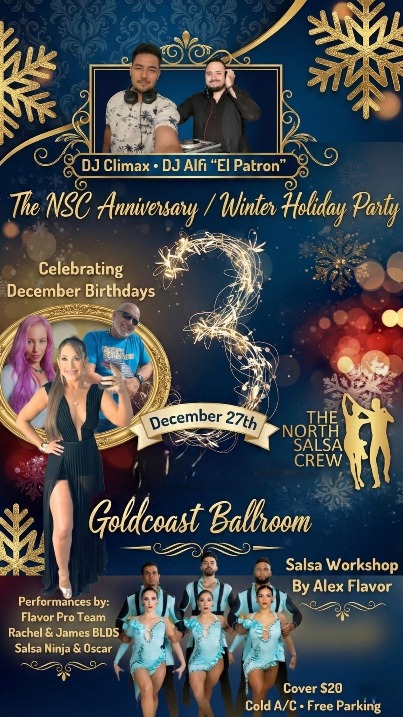 Saturday, December 27 – NORTH SALSA CREW –  3RD ANNIVERSARY WINTER HOLIDAY PARTY at Goldcoast Ballroom! – 9 PM Workshop – Party Until 3 AM! – Admission $20