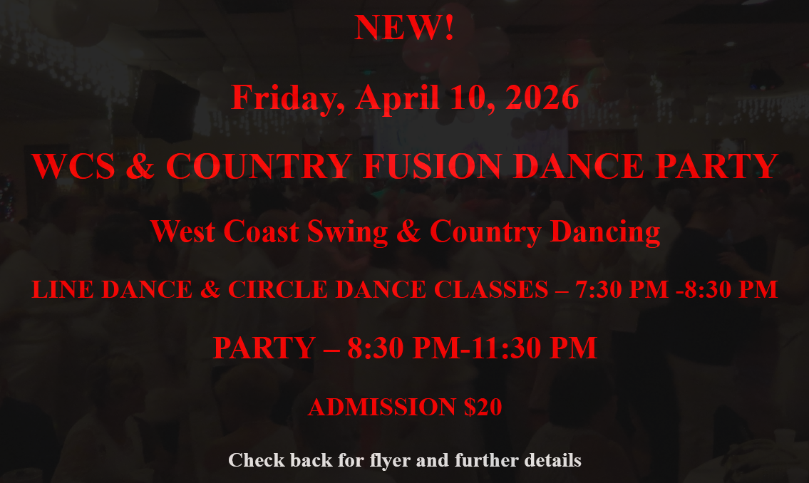 NEW! – Friday, April 10, 2026 – WCS & COUNTRY FUSION DANCE PARTY –  LINE DANCE & CIRCLE DANCE CLASSES 7:30 PM – 8:30 PM — PARTY 8:30 PM -11:30 PM – Admission: $20