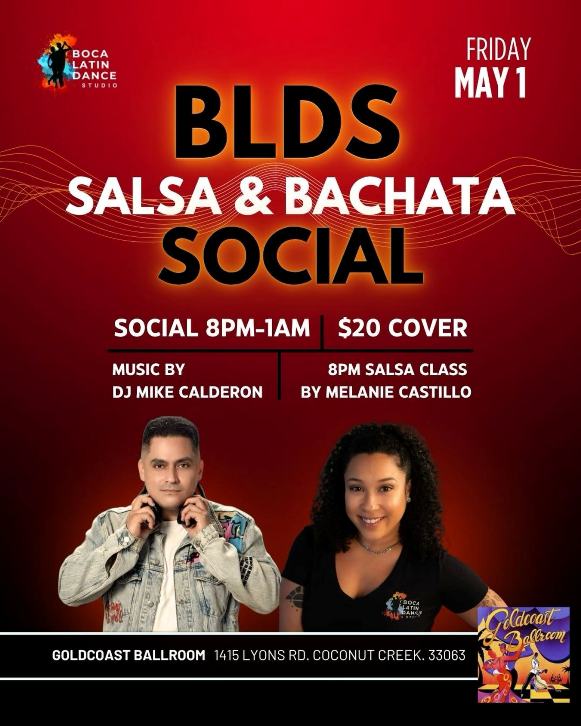 Fridays, April 3 & May 1  – Salsa & Bachata Social Dance & Class – Salsa Class (8 PM- 9 PM); SALSA & BACHATA DANCE PARTY (8 PM-1 AM) – Co-Sponsored by Boca Latin Dance Studio (BLDS) & Goldcoast Ballroom – $20 Admission