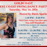 Saturday, May 16, 2026 – Goldcoast Ballroom Saturday Night West Coast Swing Party – Hosted by Dawn Sgarlata!! – Dance 8:30 PM to 11:30 PM – West Coast Swing Group Class 7:30-8:30pm (included in Admission) – Admission $20.00 (includes Group Class, Dance & light refreshments)