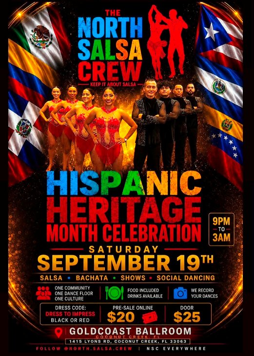 Saturday, September 19 – HISPANIC HERITAGE MONTH CELEBRATION Hosted by North Salsa Crew at Goldcoast Ballroom – SALSA & BACHATA GALA – Shows, Dancing 9 PM – 3 AM! – Dress to Impress, Black or Red – Admission: $20 Online Pre-Sale; $25 at the Door