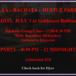 Friday, July 3 – SALSA – BACHATA – HUSTLE PARTY at Goldcoast Ballroom! – Group Class 7:30 – 8:30 PM; PARTY 8:30 PM – 12 MIDNIGHT! – $20 Admission