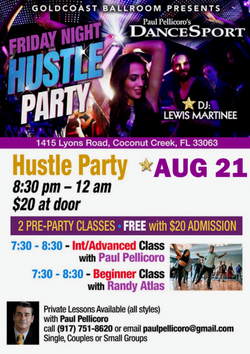 Friday August 21 – FRIDAY NIGHT FEVER HUSTLE PARTY Hosted by PAUL PELLICORO at Goldcoast Ballroom! – Two Concurrent Group Hustle Classes 7:30 – 8:30 PM – HUSTLE PARTY 8:30 PM – 12:00 MIDNIGHT – Admission $20