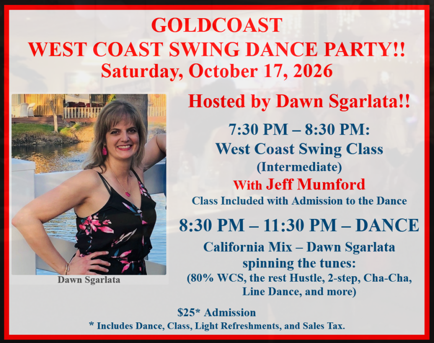 Saturday, October 17 - West Coast Swing Party hosted by Dawn Sgarlata at Goldcoast Ballroom Saturday, October 17 - West Coast Swing Party hosted by Dawn Sgarlata at Goldcoast Ballroom