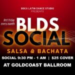 Friday, October 2  – Salsa & Bachata Social Dance & Class – Salsa Class (8:30 PM- 9:30 PM); SALSA & BACHATA DANCE PARTY (9:30 PM-1 AM) – Co-Sponsored by Boca Latin Dance Studio (BLDS) & Goldcoast Ballroom – $25 Admission