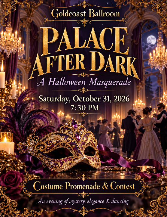 Saturday, October 31 – PALACE AFTER DARK – A GRAND HALLOWEEN MASQUERADE BALL EXTRAVAGANZA at Goldcoast Ballroom!! – Starts 7:30 PM  – GROUP PERFORMANCE  9 PM – $25 Admission